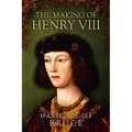 The Making of Henry VIII