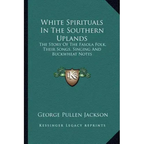 White Spirituals in the Southern Uplands: The Story of the Fasola Folk, Their Songs, Singing and Buckwheat Notes