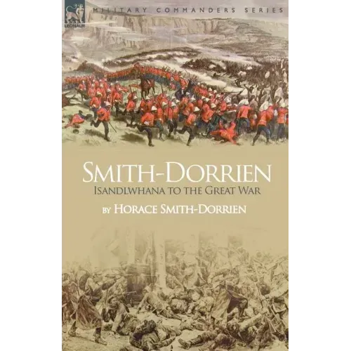 Smith-Dorrien: Isandlwhana to the Great War