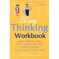Skinny Thinking Workbook: Five Minutes a Day to Permanently Heal Your Relationship with Food, Weight & Your Body