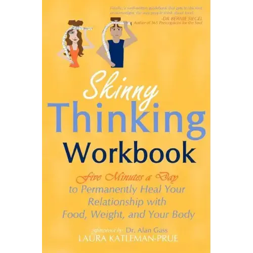 Skinny Thinking Workbook: Five Minutes a Day to Permanently Heal Your Relationship with Food, Weight & Your Body
