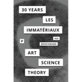 30 Years after Les Immatériaux: Art, Science, and Theory