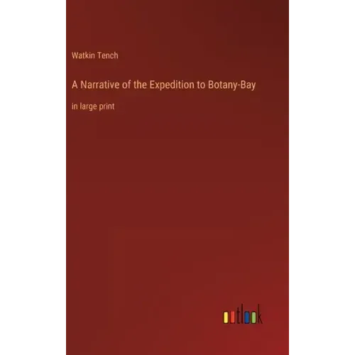 A Narrative of the Expedition to Botany-Bay: in large print