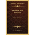 A Greater Than Napoleon: Scipio Africanus