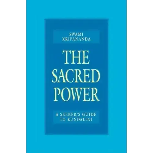 The Sacred Power: A Seeker's Guide to Kundalini