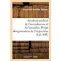 Syndicat Médical de l'Arrondissement de Versailles.: Projet d'Organisation de l'Inspection Médicale Scolaire En Seine-Et-Oise, Rapport Au Syndicat