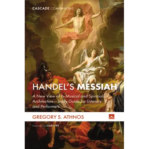 Handel's Messiah: A New View of Its Musical and Spiritual Architecture--Study Guide for Listeners and Performers