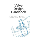 Valve Design Handbook: Isolation Valves - Ball Valves