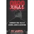 Neon Jungle: A Bouncer's True Tales of Lessons, Laughs & Lacerations