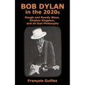 Bob Dylan in the 2020s: Rough and Rowdy Ways, Shadow Kingdom, and all that Philosophy