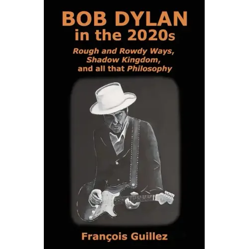 Bob Dylan in the 2020s: Rough and Rowdy Ways, Shadow Kingdom, and all that Philosophy