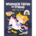 Whimsical Fairies and Friends Coloring Book