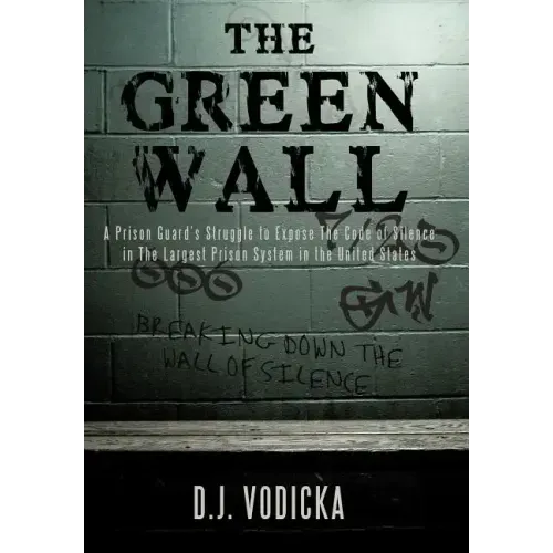 The Green Wall: The Story of a Brave Prison Guard's Fight Against Corruption Inside the United States' Largest Prison System