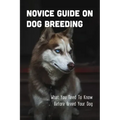 Novice Guide On Dog Breeding: What You Need To Know Before Breed Your Dog: Dog General Characteristics