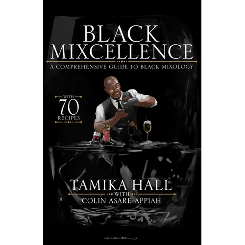 Black Mixcellence: A Comprehensive Guide to Black Mixology (Cocktail Drink Guide, Drink Recipe Book, Cocktail Book, Bartender Book)