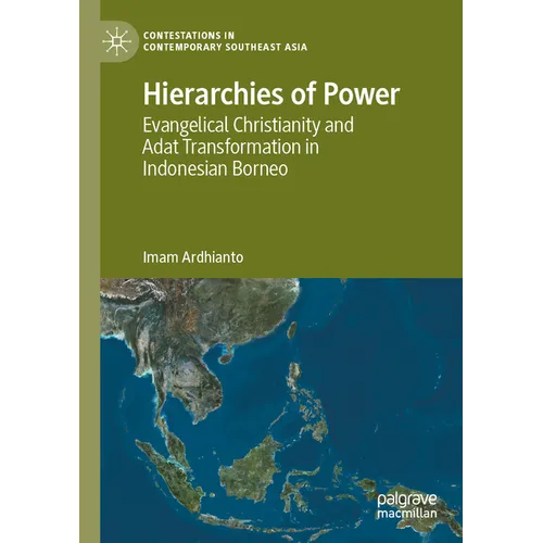 Hierarchies of Power: Evangelical Christianity and Adat Transformation in Indonesian Borneo