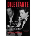 Dilettante: True Tales of Excess, Triumph, and Disaster
