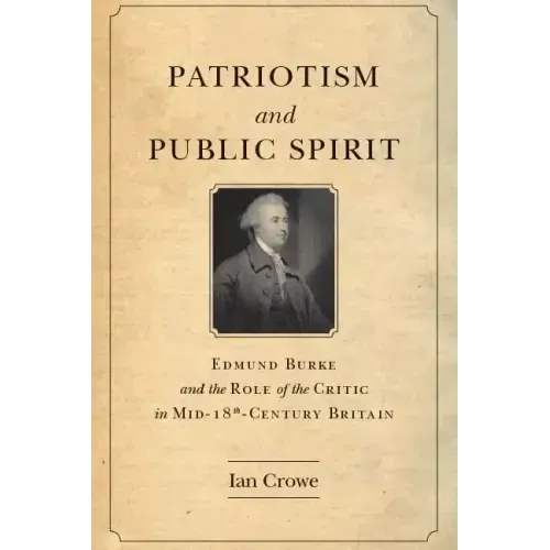 Patriotism and Public Spirit: Edmund Burke and the Role of the Critic in Mid-Eighteenth-Century Britain
