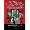 The Albanian Operation of the CIA and Mi6, 1949-1953: Conversations with Participants in a Venture Betrayed