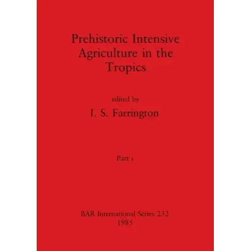 Prehistoric Intensive Agriculture in the Tropics, Part i