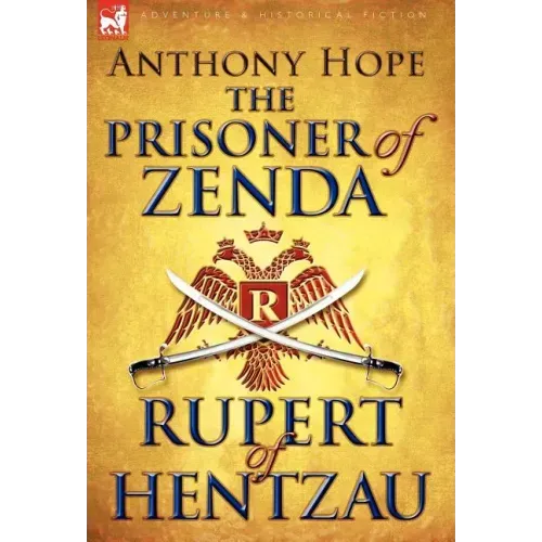 The Prisoner of Zenda & Its Sequel Rupert of Hentzau