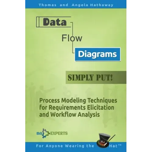 Data Flow Diagrams - Simply Put!: Process Modeling Techniques for Requirements Elicitation and Workflow Analysis