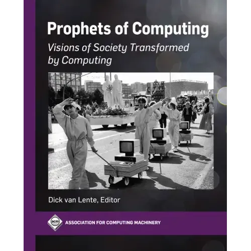 Prophets of Computing: Visions of Society Transformed by Computing