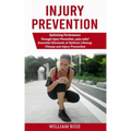 Injury Prevention: Optimizing Performance Through Injury Prevention, pain-relief (Essential Elements of Optimal Lifelong Fitness and Injury Prevention