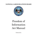 National Labor Relations Board: Freedom of Information Act Manual