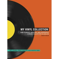 My Vinyl Collection: How to Build, Maintain, and Experience a Music Collection in Analog