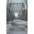 Gray Zones: Ambiguity and Compromise in the Holocaust and Its Aftermath