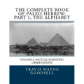 The Complete Book of Paleo-Hebrew: Part 1, The Alphabet: Volume 3, Factual Scientific Observations