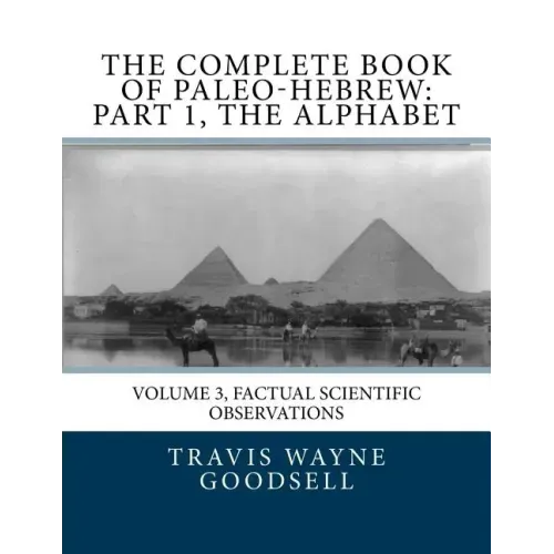 The Complete Book of Paleo-Hebrew: Part 1, The Alphabet: Volume 3, Factual Scientific Observations