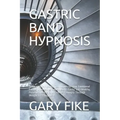 Gastric Band HУРnОЅІЅ: Natural Non-Invasive Techniques to Stop Emotional Eating, Overeating, Lose Weight Easily, E