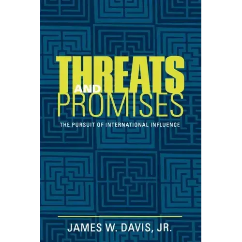 Threats and Promises: The Pursuit of International Influence