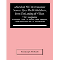 A Sketch Of All The Invasions Or Descents Upon The British Islands, From The Landing Of William The Conqueror: Translated From The French, With Additi
