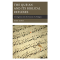 The Qur'an and Its Biblical Reflexes: Investigations into the Genesis of a Religion