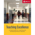 Teaching Excellence: A Field Guide for Coaching and Developing Novice Teachers