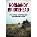 Normandy Bridgehead: What Happened After the Beaches of Normandy Were Taken