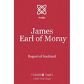 James, Earl of Moray: Regent of Scotland
