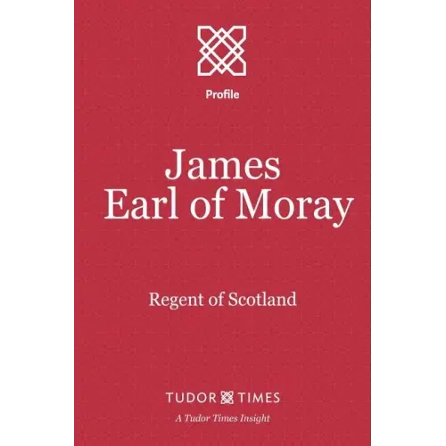 James, Earl of Moray: Regent of Scotland