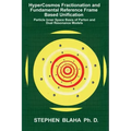 HyperCosmos Fractionation and Fundamental Reference Frame Based Unification: Particle Inner Space Basis of Parton and Dual Resonance Models: Particle
