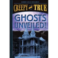 Ghosts Unveiled! (Creepy and True #2)