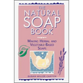 The Natural Soap Book: Making Herbal and Vegetable-Based Soaps
