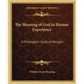 The Meaning of God in Human Experience: A Philosophic Study of Religion