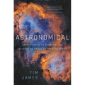 Astronomical: From Quarks to Quasars: The Science of Space at Its Strangest