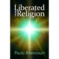 Liberated from Religion: The Inestimable Pleasure of Being a Freethinker