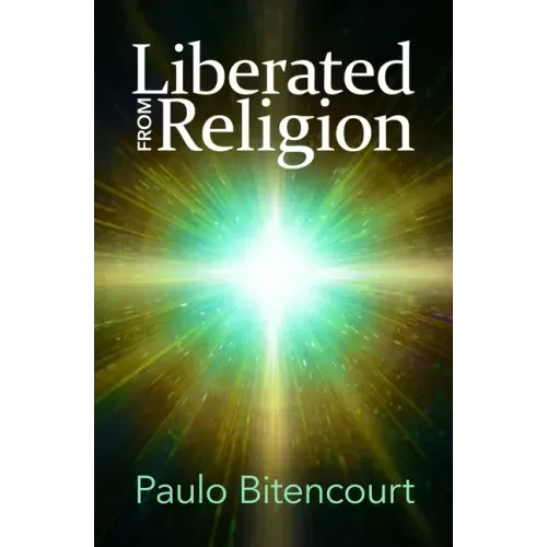 Liberated from Religion: The Inestimable Pleasure of Being a Freethinker