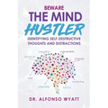 Beware The Mind Hustler: Identifying Self-Destructive Thoughts and Distractions