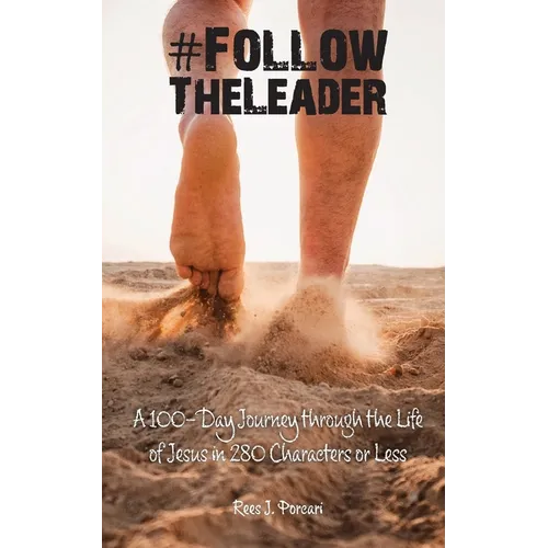 #FollowTheLeader: A 100-Day Journey through the Life of Jesus in 280 Characters or Less